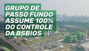 Grupo de Passo Fundo investe mais de R$ 300 milhões e assume 100% da BSBIOS
