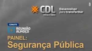 CDL realiza painel com todos os operadores das forças de segurança de Passo Fundo
